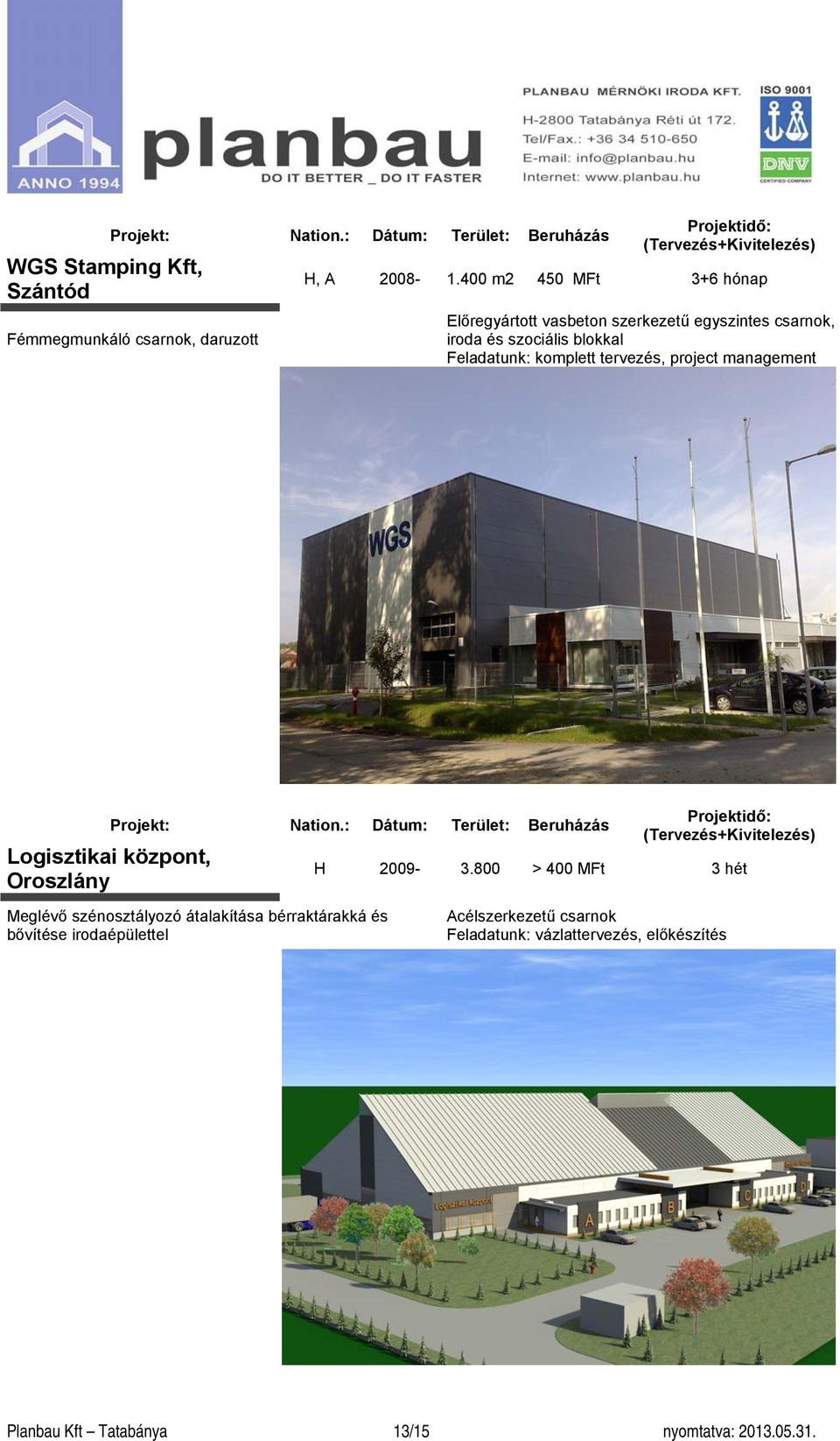 komplett tervezés, project management Logisztikai központ, Oroszlány Meglévő szénosztályozó átalakítása bérraktárakká