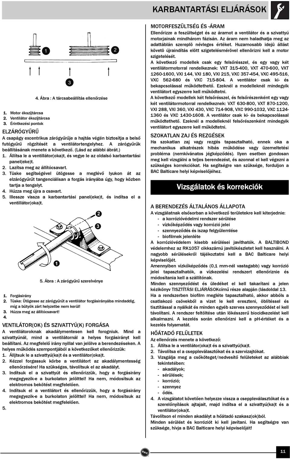 A zárógyűrűk beállításának menete a következő. (Lásd az alábbi ábrát.) 1. Állítsa le a ventillátor(oka)t, és vegye le az oldalsó karbantartási panel(eke)t. 2. Lazítsa meg az állítócsavart. 3.