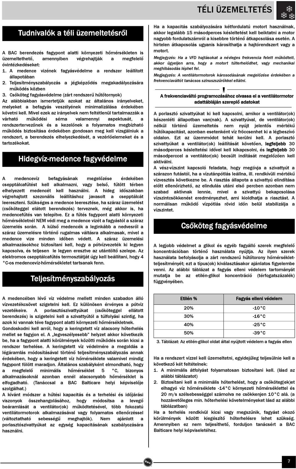 Csőköteg fagyásvédelme (zárt rendszerű hűtőtornyok) Az alábbiakban ismertetjük azokat az általános irányelveket, melyeket a befagyás veszélyének minimalizálása érdekében követni kell.