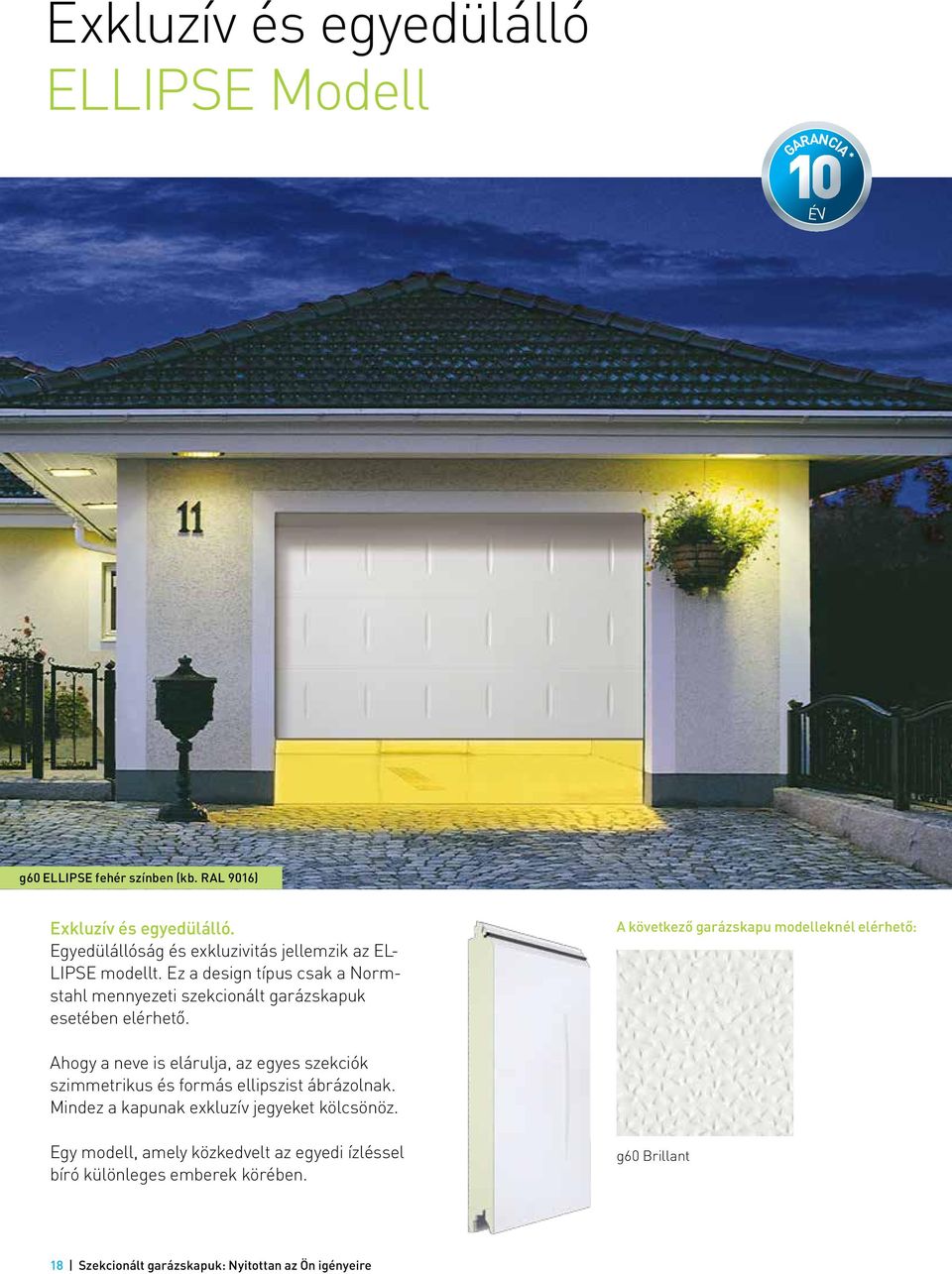 Ez a design típus csak a Normstahl mennyezeti szekcionált garázskapuk esetében elérhető.