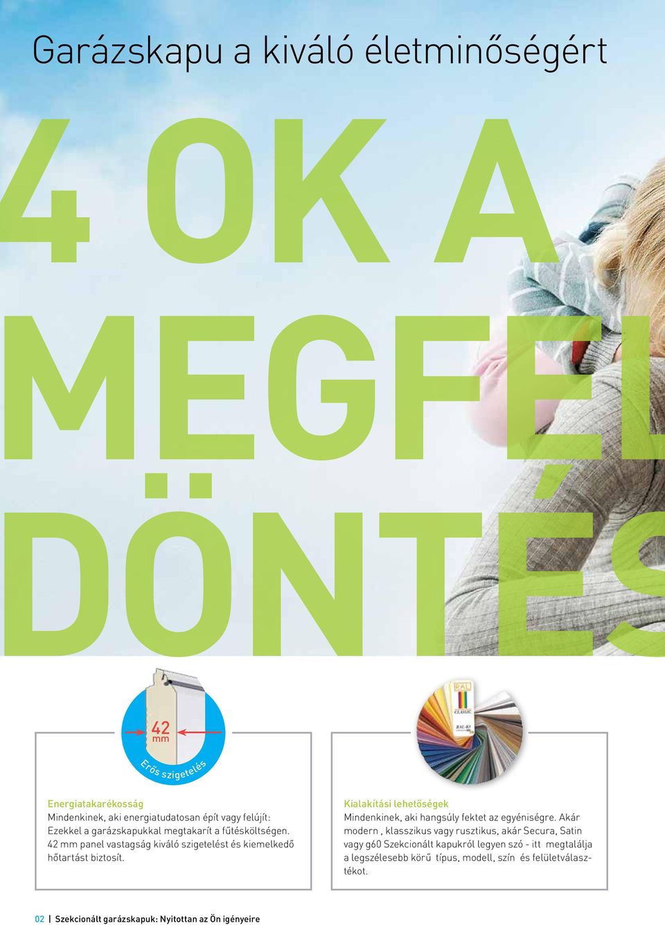 Kialakítási lehetőségek Mindenkinek, aki hangsúly fektet az egyéniségre.