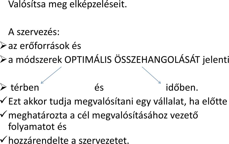 ÖSSZEHANGOLÁSÁT jelenti térben és időben.