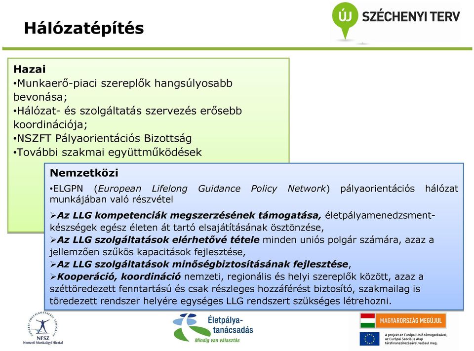 életen át tartó elsajátításának ösztönzése, Az LLG szolgáltatások elérhetıvé tétele minden uniós polgár számára, azaz a jellemzıen szőkös kapacitások fejlesztése, Az LLG szolgáltatások