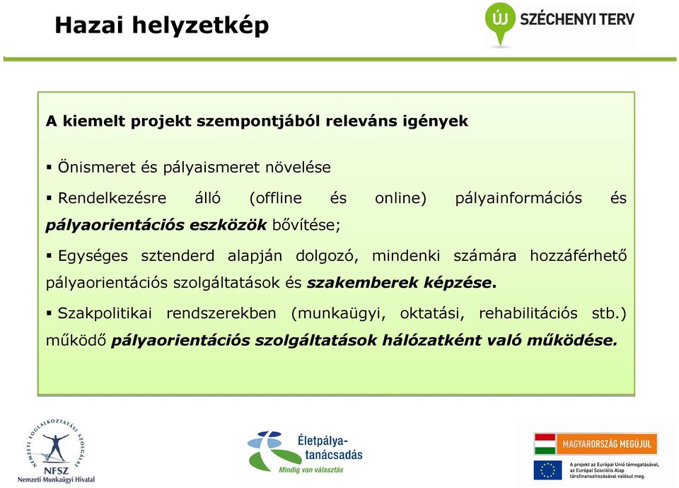 alapján dolgozó, mindenki számára hozzáférhetı pályaorientációs szolgáltatások és szakemberek képzése.