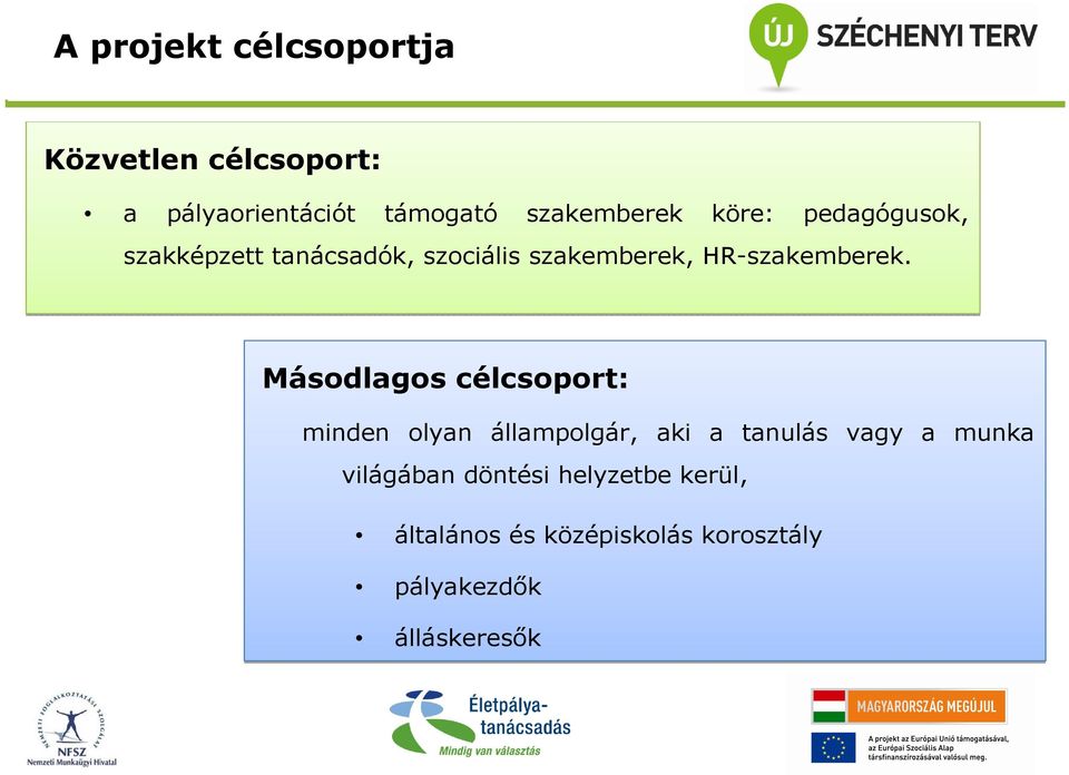 Másodlagos célcsoport: minden olyan állampolgár, aki a tanulás vagy a munka