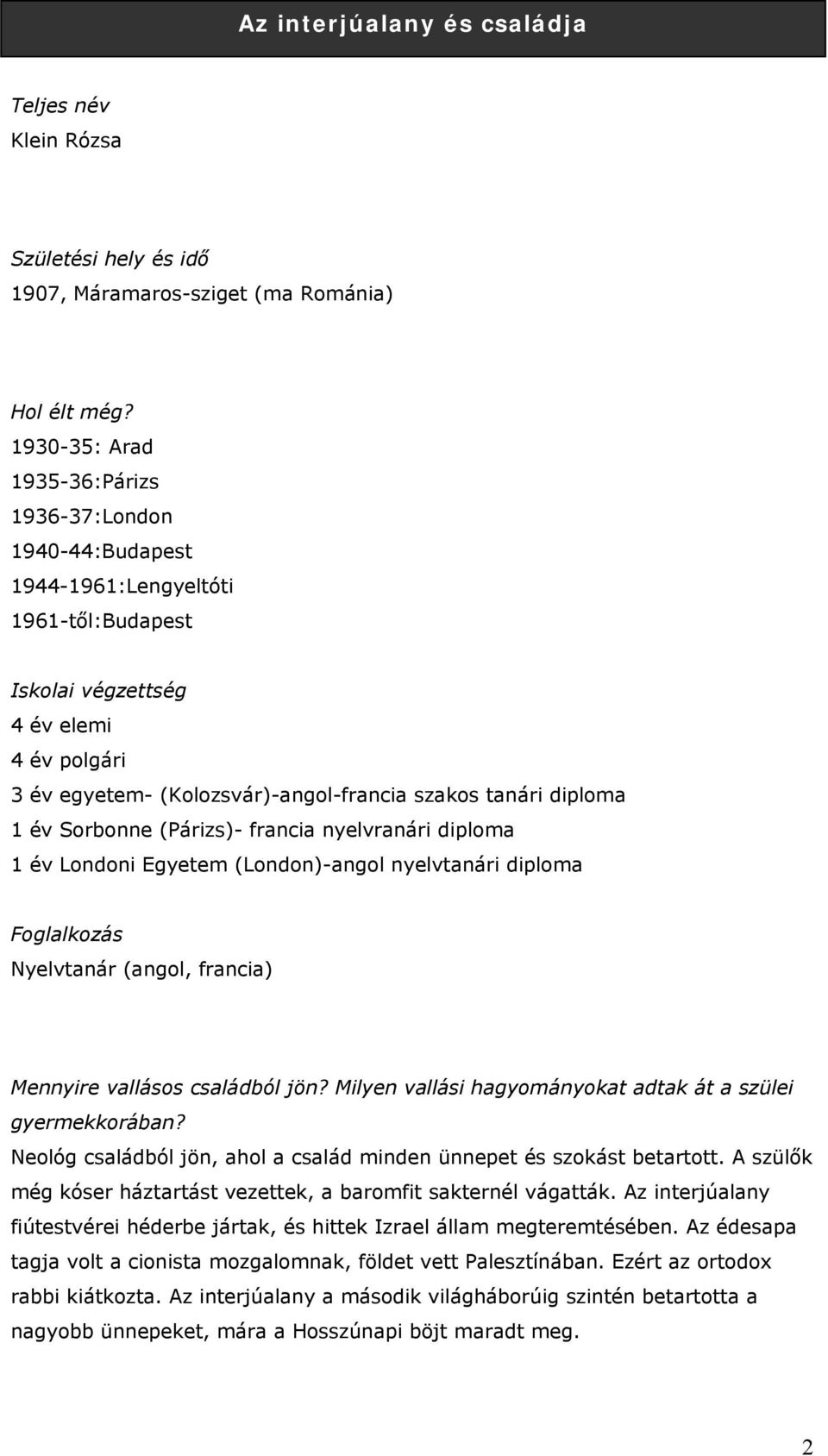 diploma 1 év Sorbonne (Párizs)- francia nyelvranári diploma 1 év Londoni Egyetem (London)-angol nyelvtanári diploma Foglalkozás Nyelvtanár (angol, francia) Mennyire vallásos családból jön?