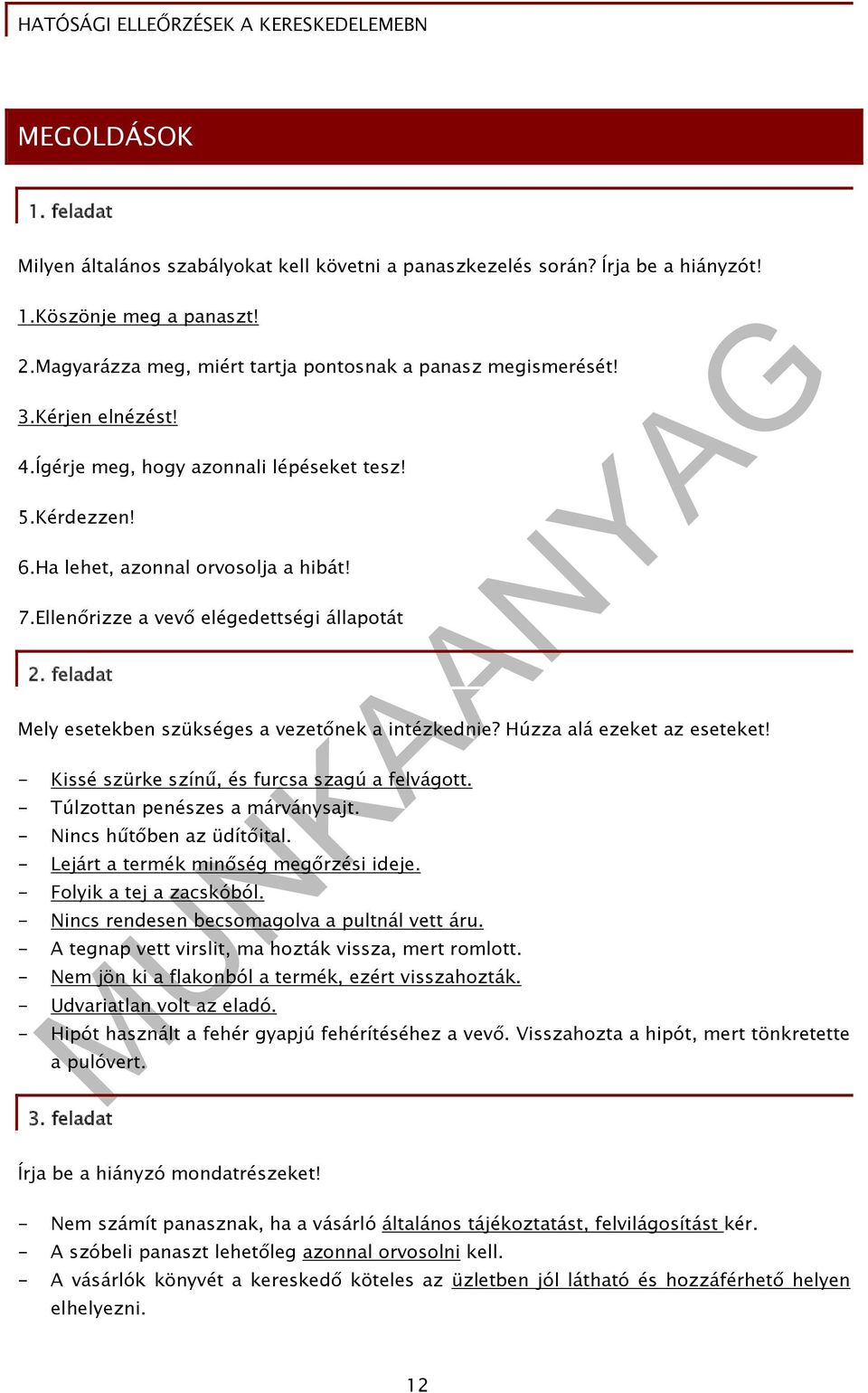 Ellenőrizze a vevő elégedettségi állapotát 2. feladat Mely esetekben szükséges a vezetőnek a intézkednie? Húzza alá ezeket az eseteket! - Kissé szürke színű, és furcsa szagú a felvágott.