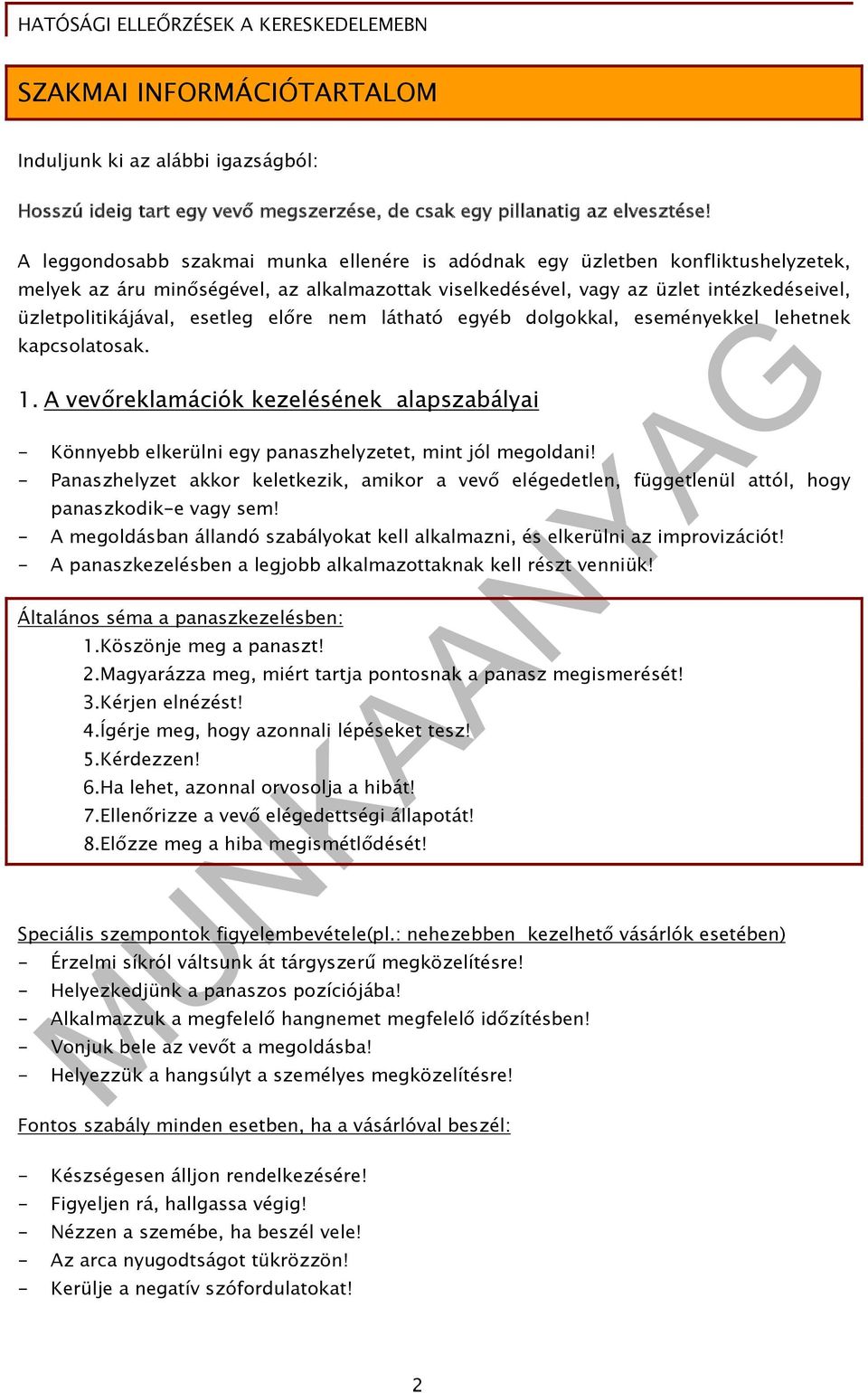 esetleg előre nem látható egyéb dolgokkal, eseményekkel lehetnek kapcsolatosak. 1. A vevőreklamációk kezelésének alapszabályai - Könnyebb elkerülni egy panaszhelyzetet, mint jól megoldani!
