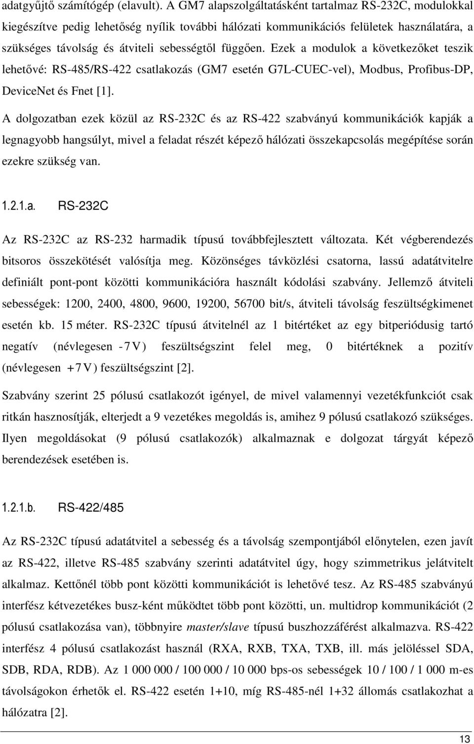 Ezek a modulok a következıket teszik lehetıvé: RS-485/RS-422 csatlakozás (GM7 esetén G7L-CUEC-vel), Modbus, Profibus-DP, DeviceNet és Fnet [1].