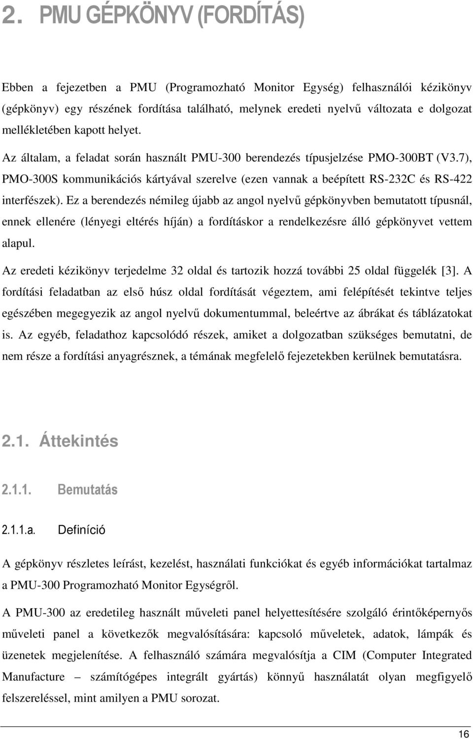 7), PMO-300S kommunikációs kártyával szerelve (ezen vannak a beépített RS-232C és RS-422 interfészek).