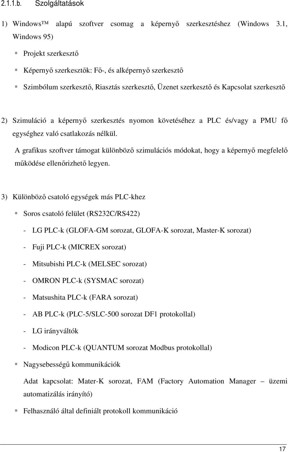 szerkesztés nyomon követéséhez a PLC és/vagy a PMU fı egységhez való csatlakozás nélkül.