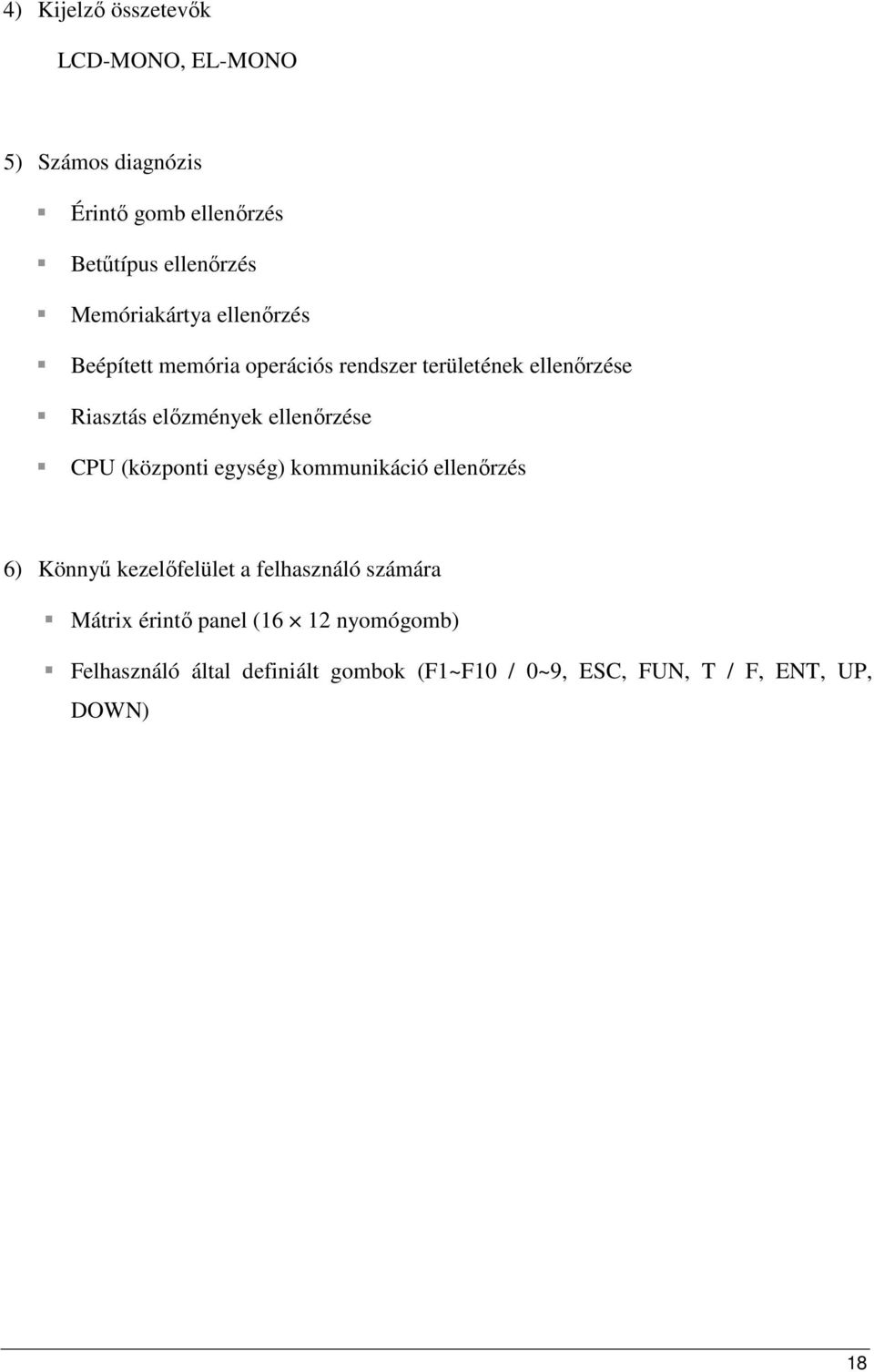 ellenırzése CPU (központi egység) kommunikáció ellenırzés 6) Könnyő kezelıfelület a felhasználó számára