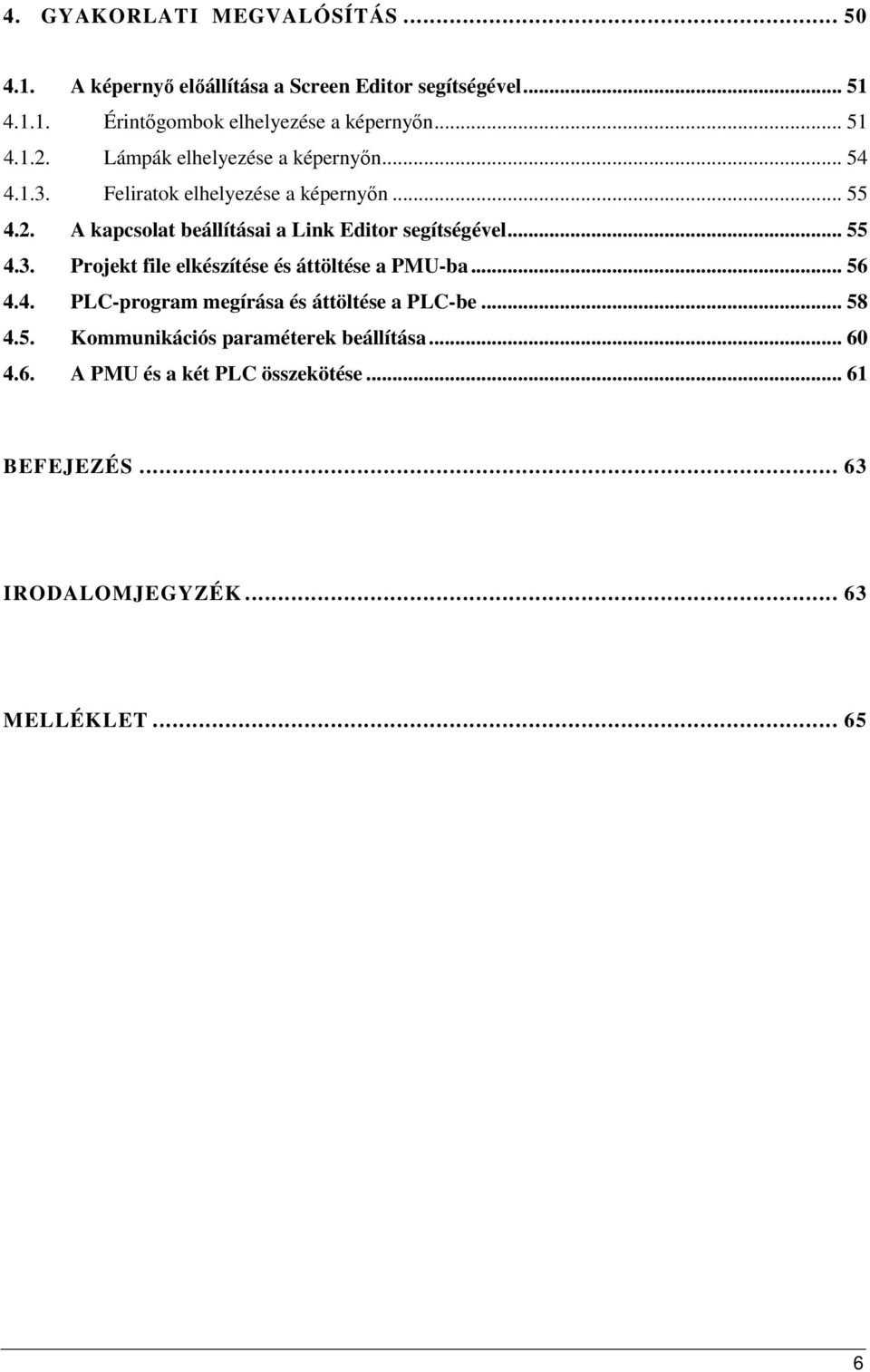 .. 55 4.3. Projekt file elkészítése és áttöltése a PMU-ba... 56 4.4. PLC-program megírása és áttöltése a PLC-be... 58 4.5. Kommunikációs paraméterek beállítása.