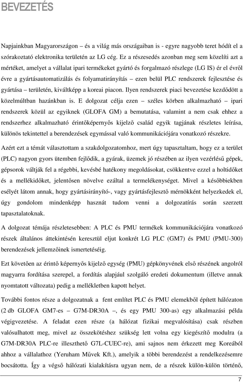 belül PLC rendszerek fejlesztése és gyártása területén, kiváltképp a koreai piacon. Ilyen rendszerek piaci bevezetése kezdıdött a közelmúltban hazánkban is.