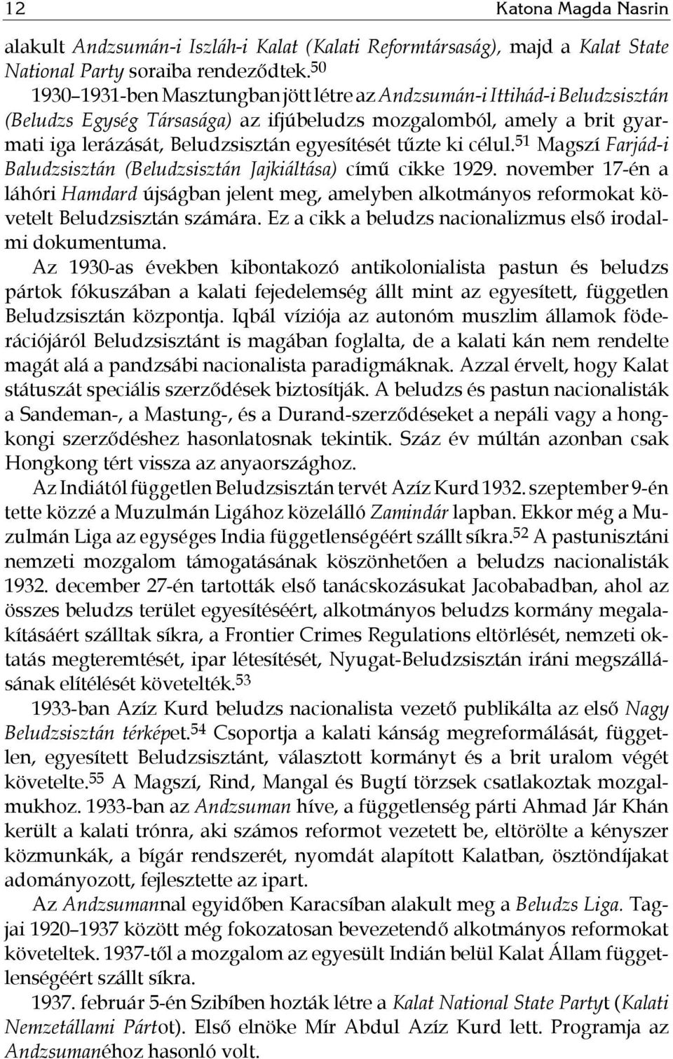 tűzte ki célul. 51 Magszí Farjád-i Baludzsisztán (Beludzsisztán Jajkiáltása) című cikke 1929.