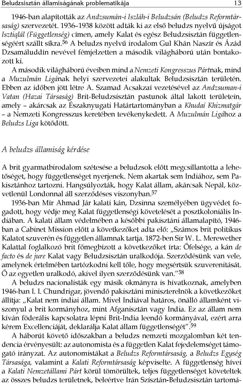 56 A beludzs nyelvű irodalom Gul Khán Naszír és Ázád Dzsamáluddín nevével fémjelzetten a második világháború után bontakozott ki.