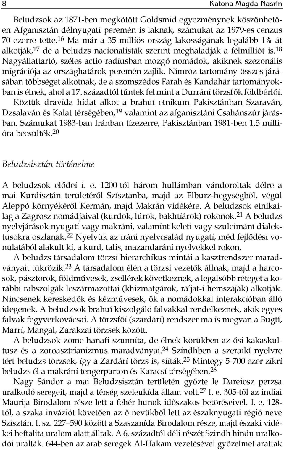 18 Nagyállattartó, széles actio radiusban mozgó nomádok, akiknek szezonális migrációja az országhatárok peremén zajlik.