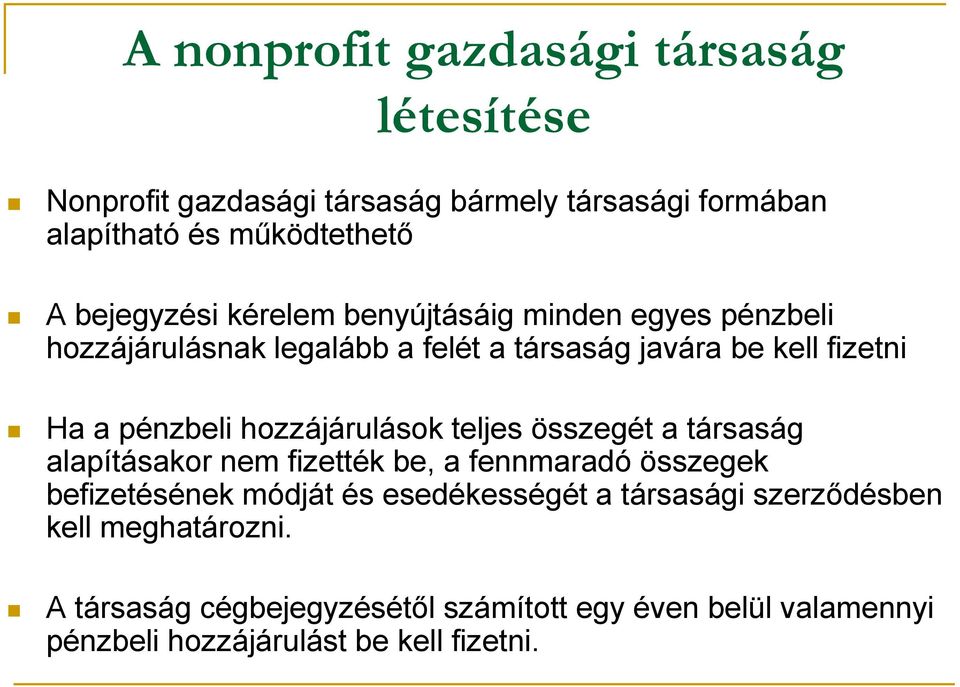 hozzájárulások teljes összegét a társaság alapításakor nem fizették be, a fennmaradó összegek befizetésének módját és esedékességét a