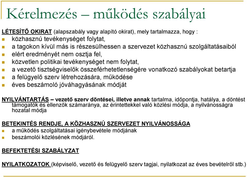 létrehozására, működése éves beszámoló jóváhagyásának módját NYILVÁNTARTÁS vezető szerv döntései, illetve annak tartalma, időpontja, hatálya, a döntést támogatók és ellenzők számaránya, az