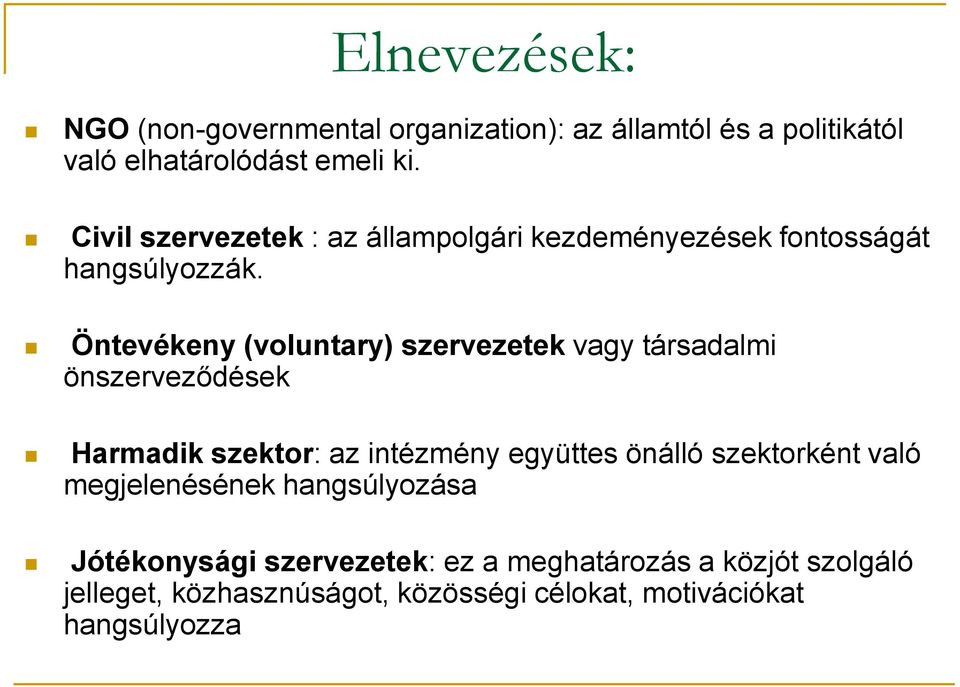 Öntevékeny (voluntary) szervezetek vagy társadalmi önszerveződések Harmadik szektor: az intézmény együttes önálló