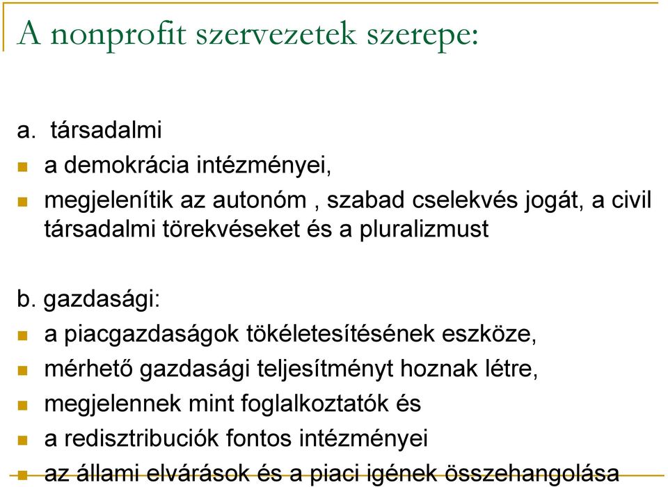 társadalmi törekvéseket és a pluralizmust b.