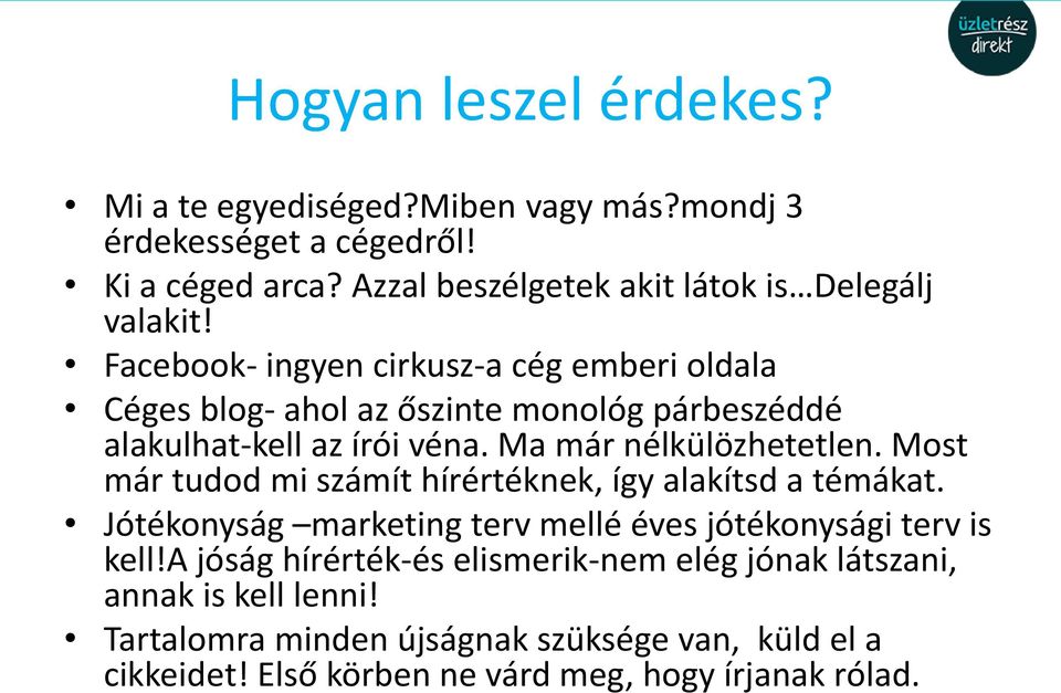 Facebook- ingyen cirkusz-a cég emberi oldala Céges blog- ahol az őszinte monológ párbeszéddé alakulhat-kell az írói véna. Ma már nélkülözhetetlen.