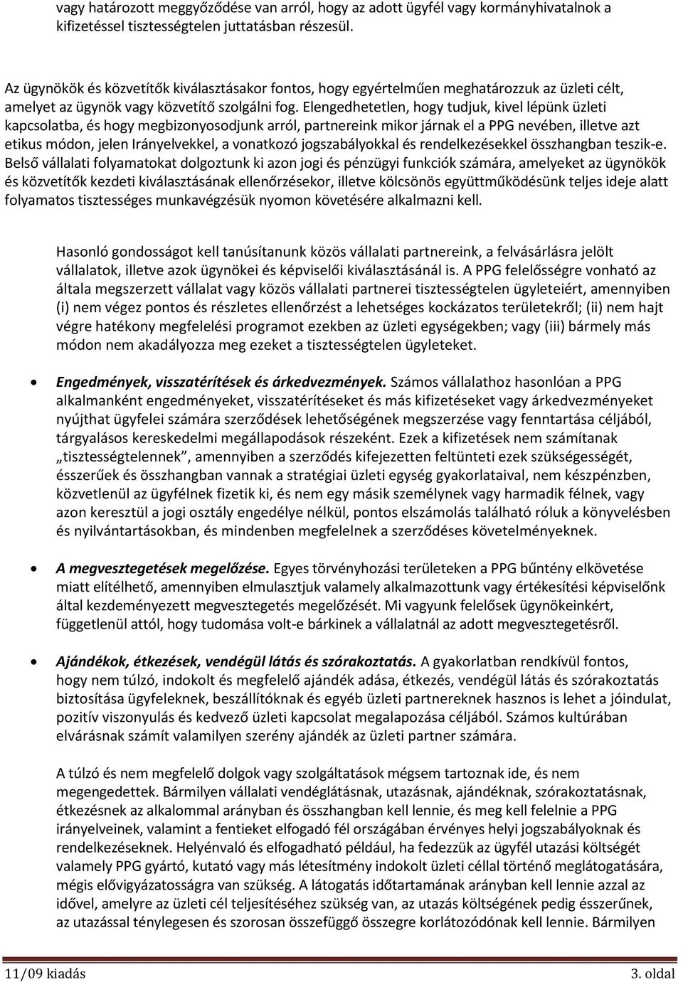 Elengedhetetlen, hogy tudjuk, kivel lépünk üzleti kapcsolatba, és hogy megbizonyosodjunk arról, partnereink mikor járnak el a PPG nevében, illetve azt etikus módon, jelen Irányelvekkel, a vonatkozó