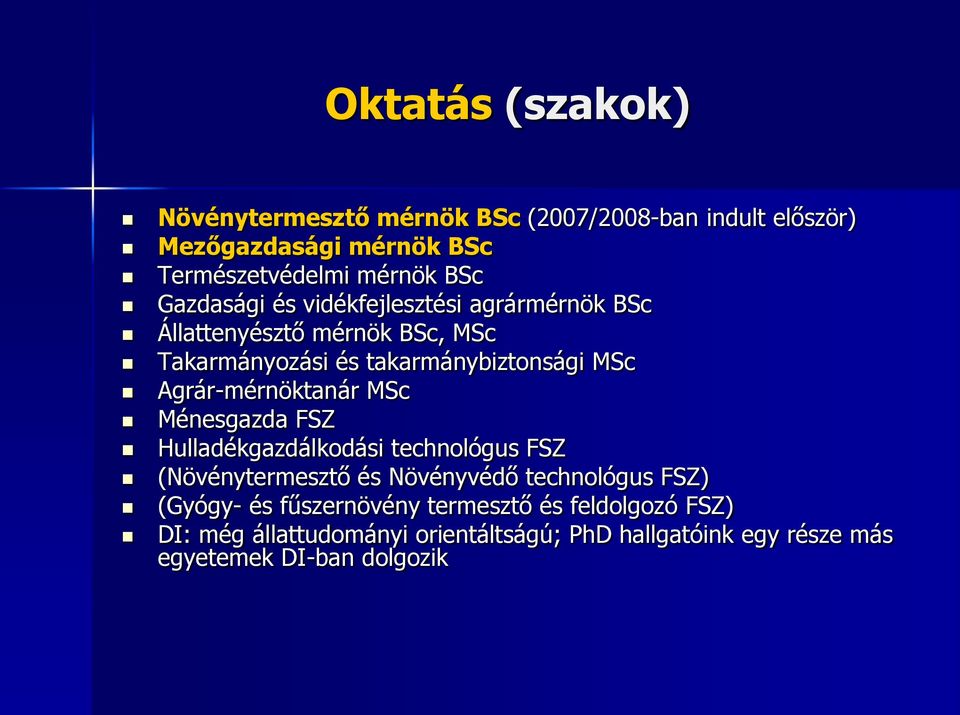 Agrár-mérnöktanár MSc Ménesgazda FSZ Hulladékgazdálkodási technológus FSZ (Növénytermesztő és Növényvédő technológus FSZ)