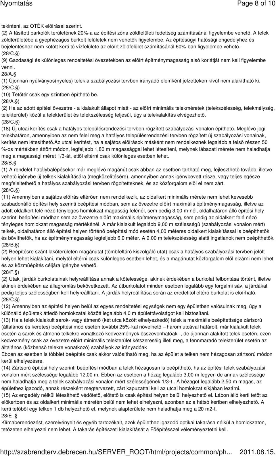 Az építésügyi hatósági engedélyhez és bejelentéshez nem kötött kerti tó vízfelülete az elõírt zöldfelület számításánál 60%-ban figyelembe vehetõ.