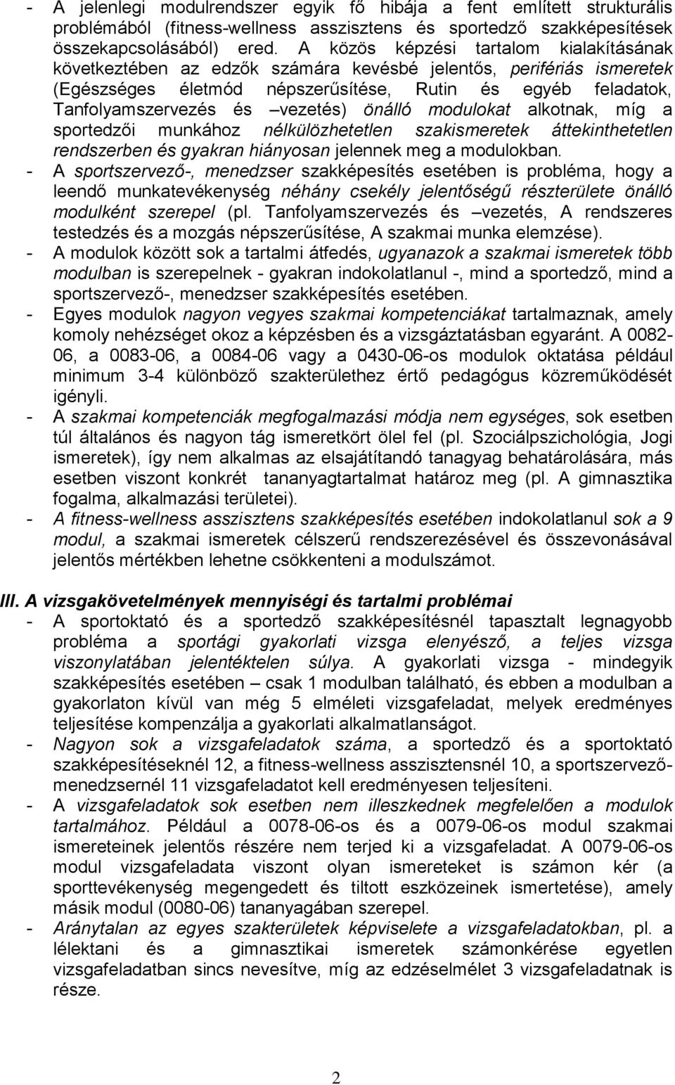 önálló modulokat alkotnak, míg a sportedzői munkához nélkülözhetetlen szakismeretek áttekinthetetlen rendszerben és gyakran hiányosan jelennek meg a modulokban.