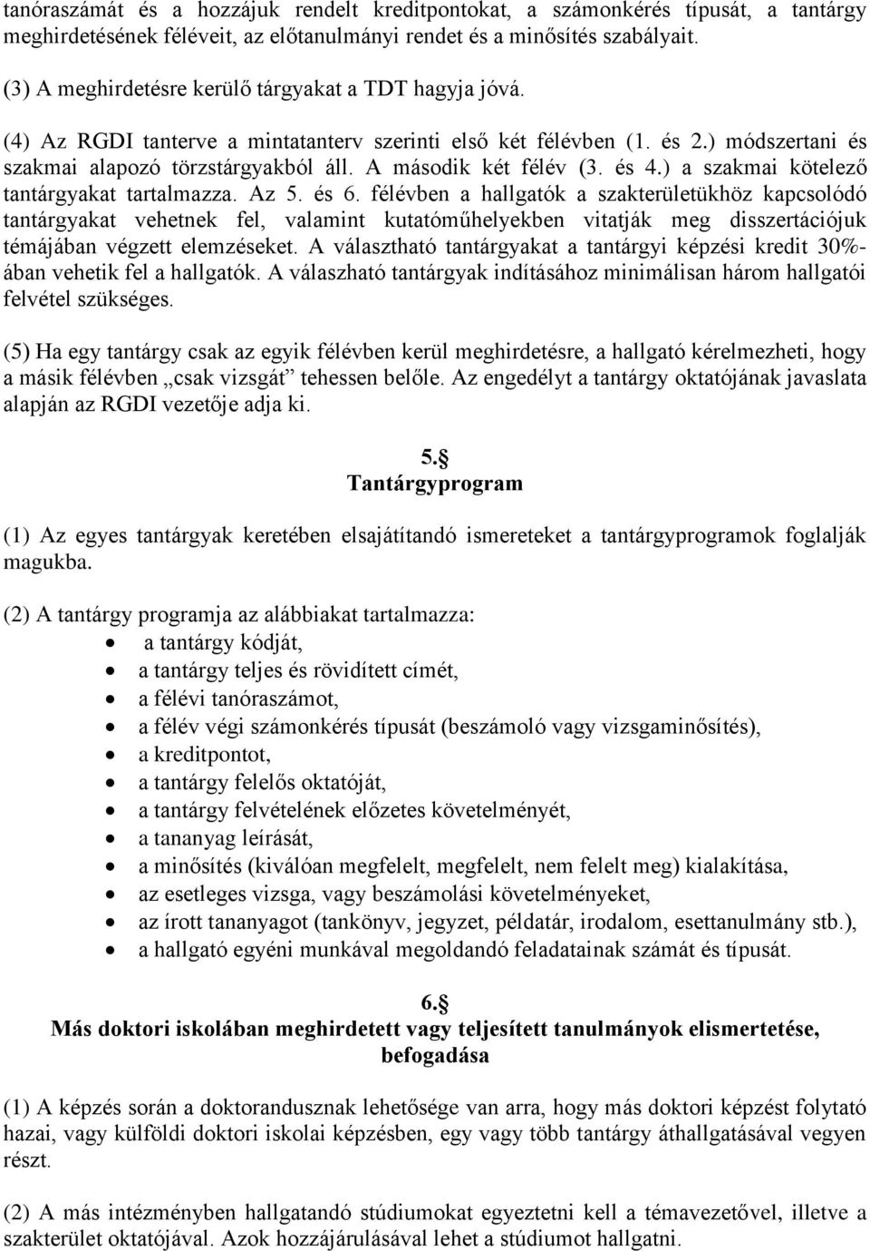 A második két félév (3. és 4.) a szakmai kötelező tantárgyakat tartalmazza. Az 5. és 6.