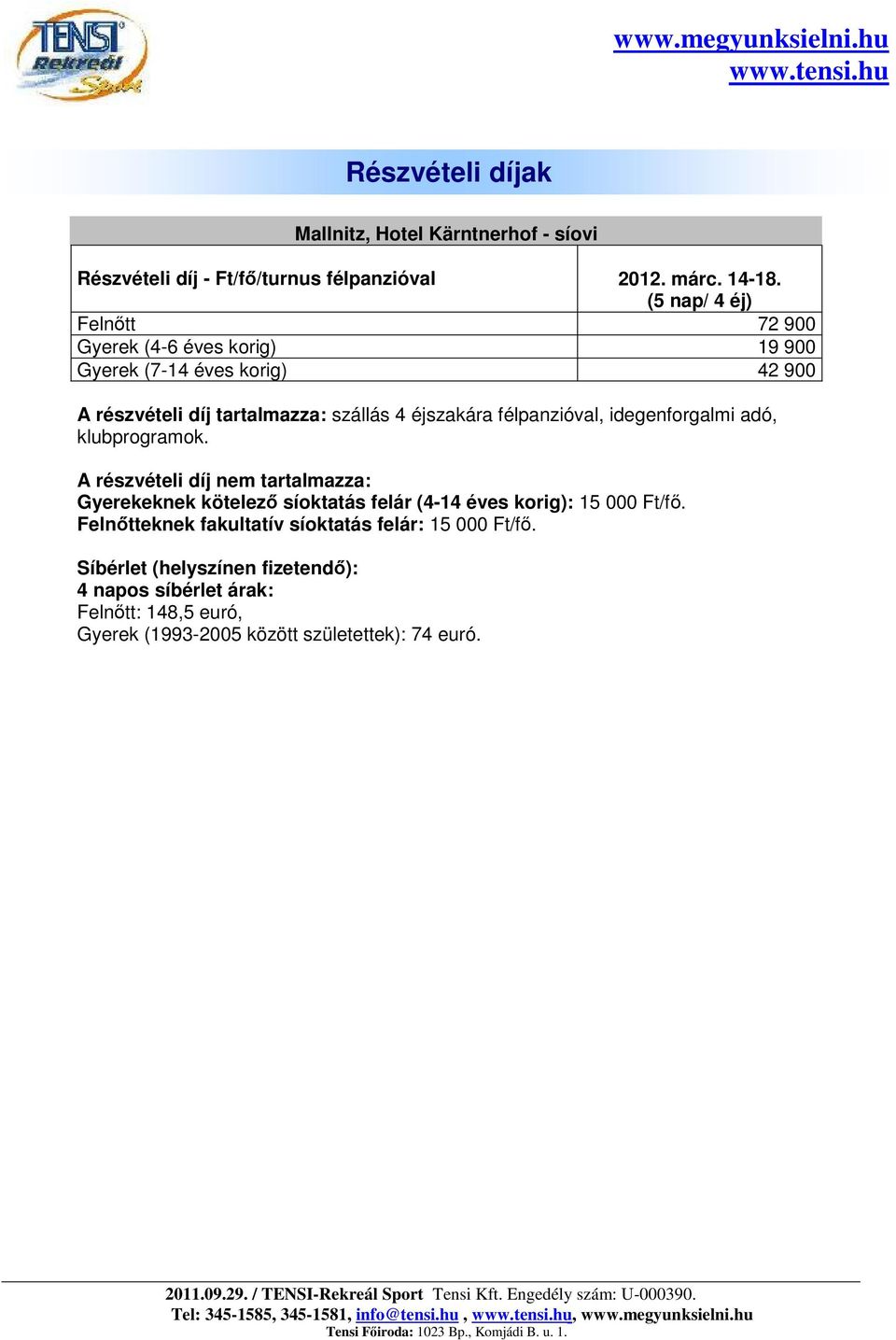 félpanzióval, idegenforgalmi adó, klubprogramok.