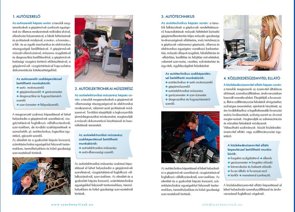javításának módjaival, a motor-, a kormány-, a fék- és az egyéb mechanikus és elektronikus részegységek beállításával.