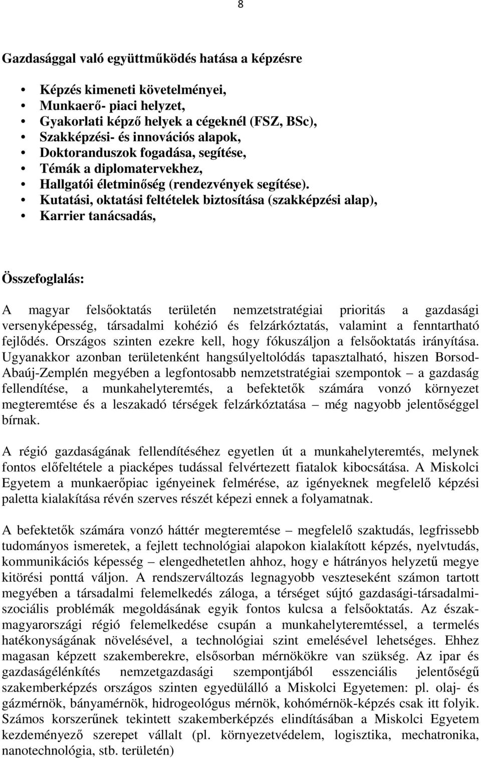 Kutatási, oktatási feltételek biztosítása (szakképzési alap), Karrier tanácsadás, Összefoglalás: A magyar felsőoktatás területén nemzetstratégiai prioritás a gazdasági versenyképesség, társadalmi