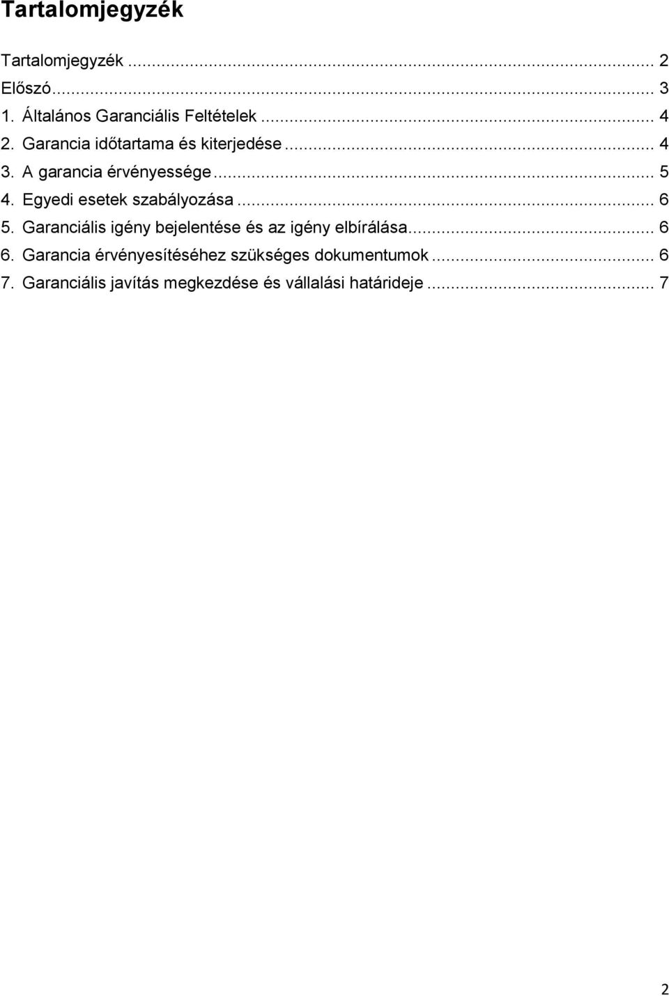 Egyedi esetek szabályozása... 6 5. Garanciális igény bejelentése és az igény elbírálása... 6 6.