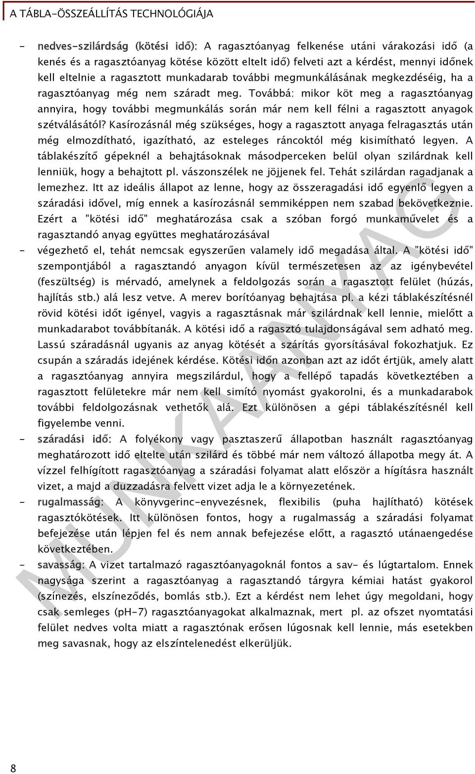 Továbbá: mikor köt meg a ragasztóanyag annyira, hogy további megmunkálás során már nem kell félni a ragasztott anyagok szétválásától?