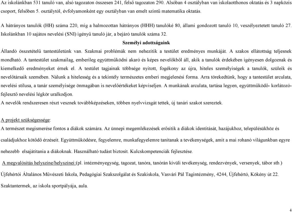 A hátrányos tanulók (HH) száma 220, míg a halmozottan hátrányos (HHH) tanulóké 80, állami gondozott tanuló 10, veszélyeztetett tanuló 27.