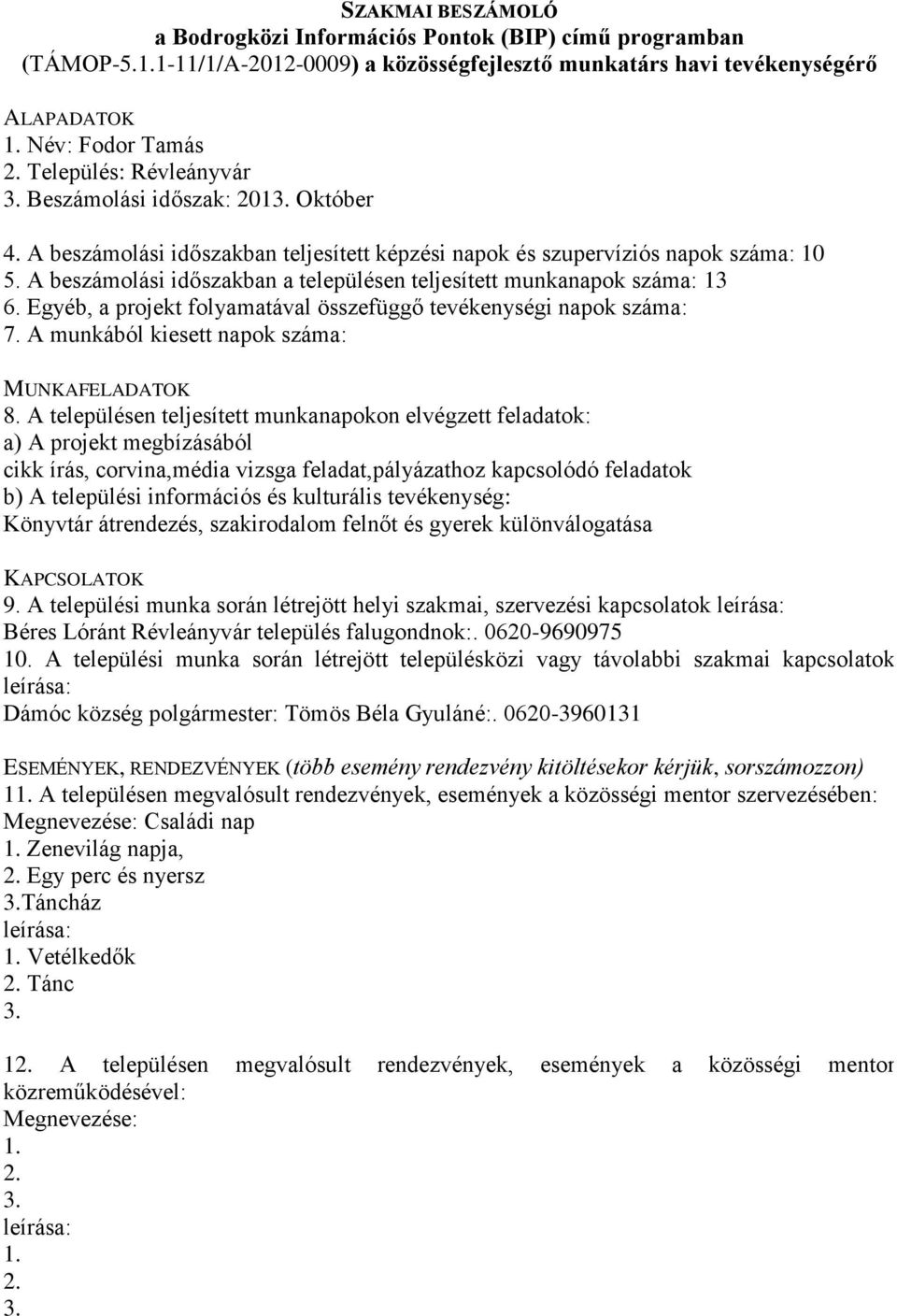 Egyéb, a projekt folyamatával összefüggő tevékenységi napok száma: 7.