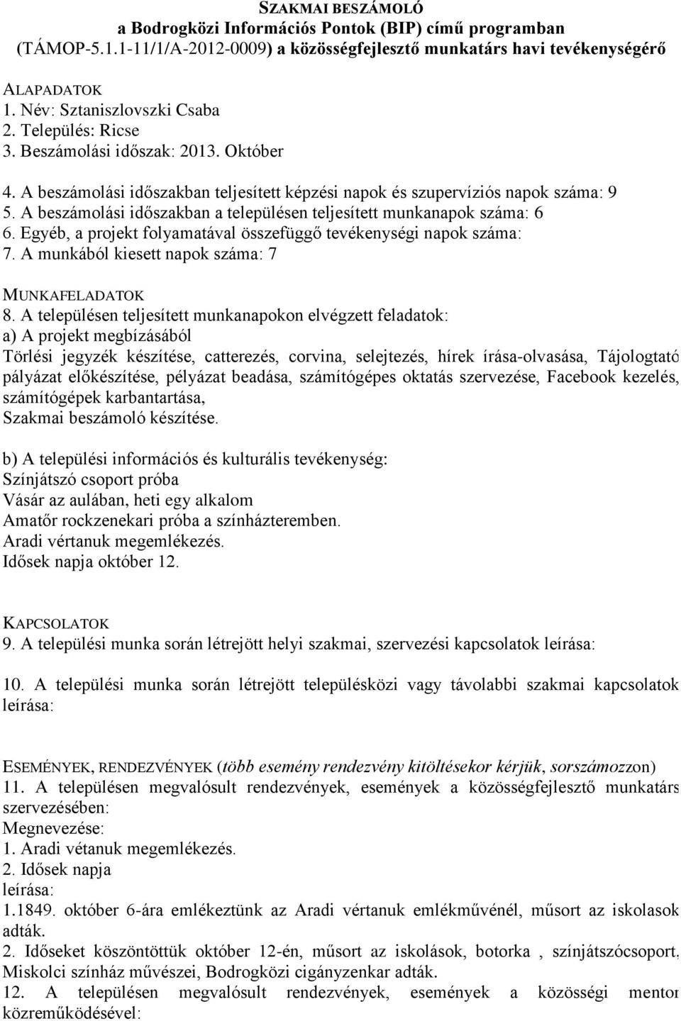 Egyéb, a projekt folyamatával összefüggő tevékenységi napok száma: 7.