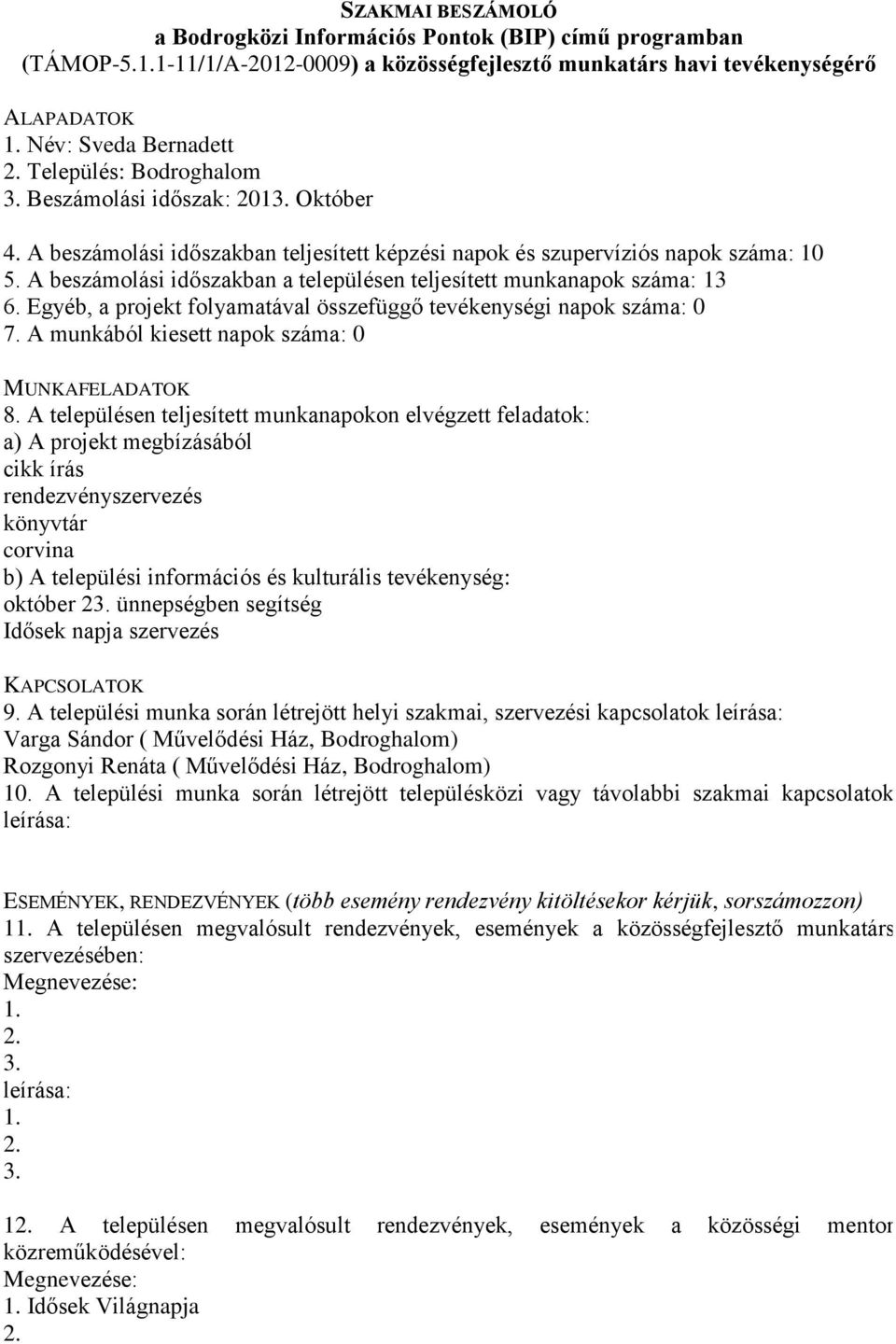 Egyéb, a projekt folyamatával összefüggő tevékenységi napok száma: 0 7.