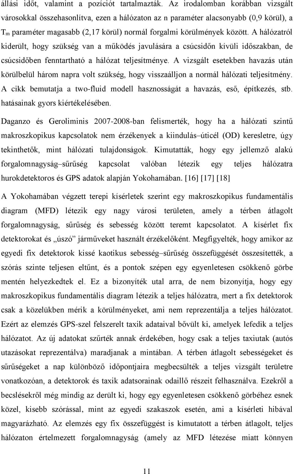 A hálózatról kiderült, hogy szükség van a működés javulására a csúcsidőn kívüli időszakban, de csúcsidőben fenntartható a hálózat teljesítménye.