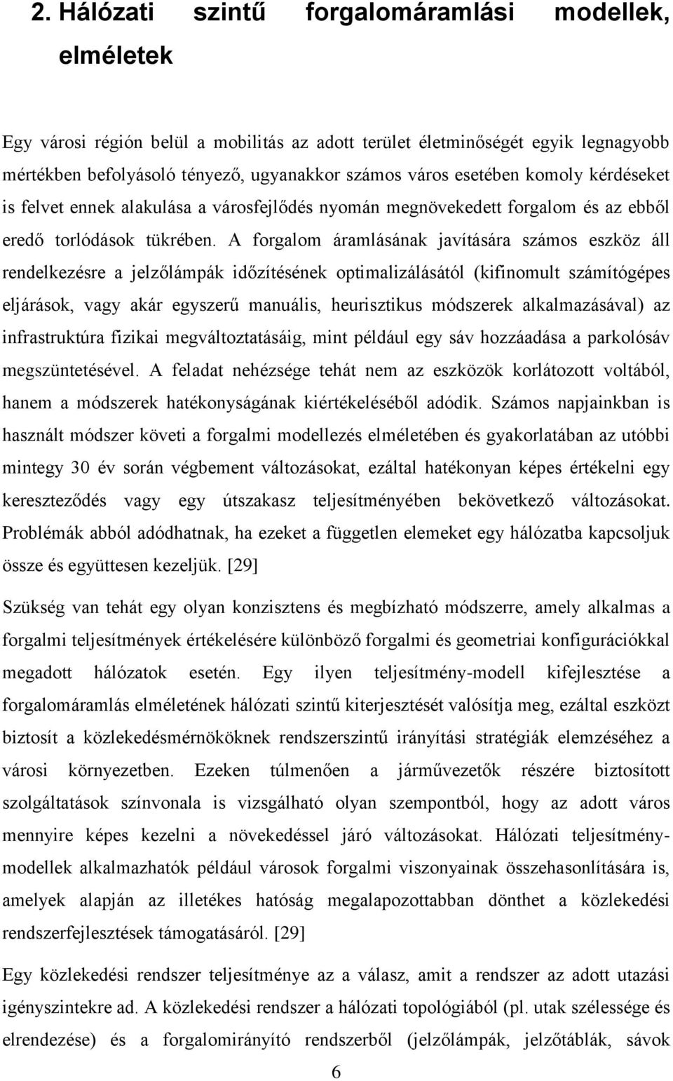 A forgalom áramlásának javítására számos eszköz áll rendelkezésre a jelzőlámpák időzítésének optimalizálásától (kifinomult számítógépes eljárások, vagy akár egyszerű manuális, heurisztikus módszerek