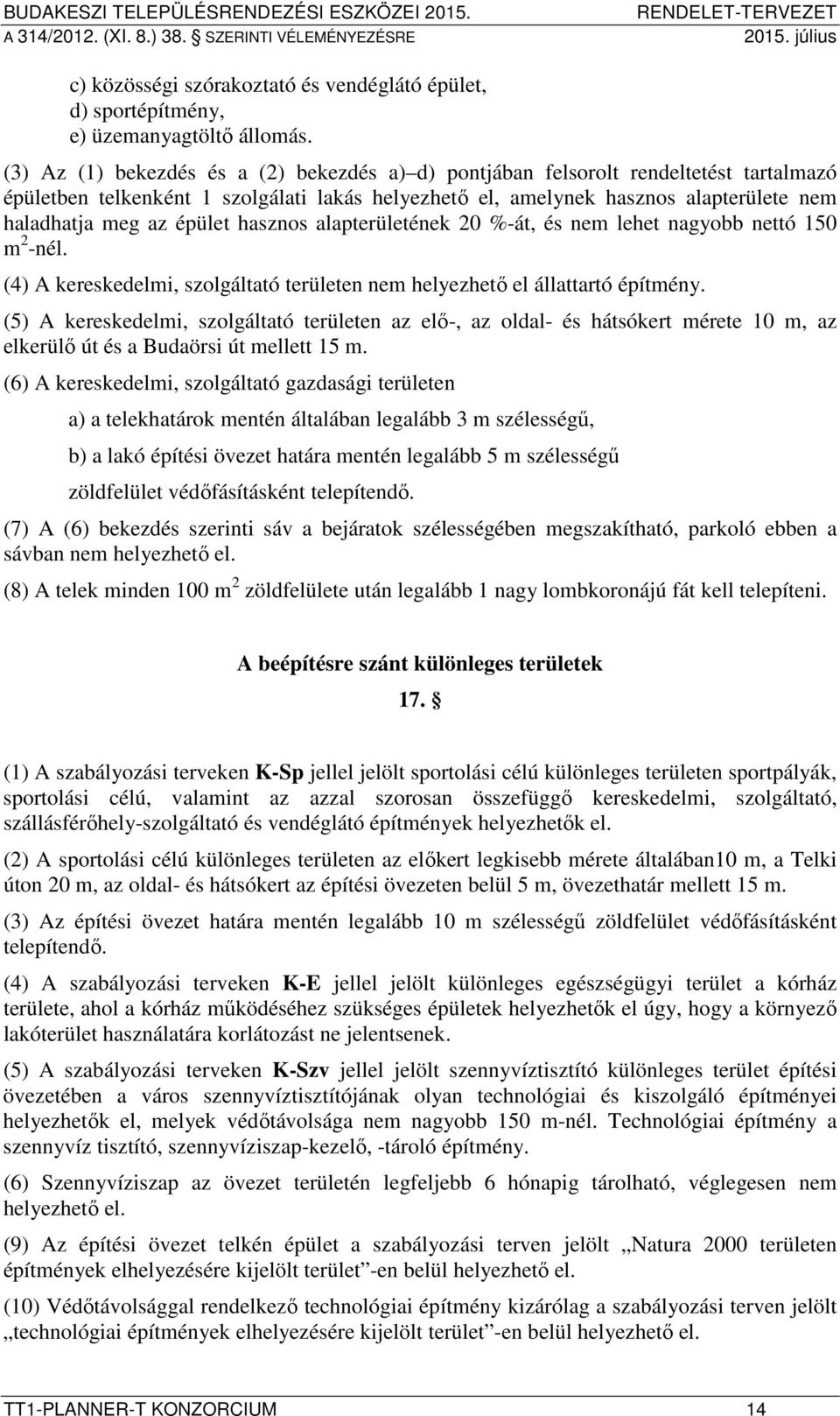 épület hasznos alapterületének 20 %-át, és nem lehet nagyobb nettó 150 m 2 -nél. (4) A kereskedelmi, szolgáltató területen nem helyezhető el állattartó építmény.