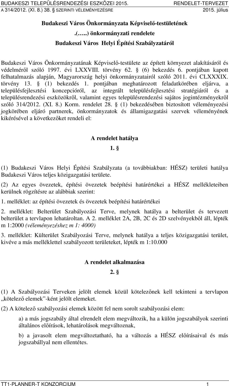 törvény 62. (6) bekezdés 6. pontjában kapott felhatalmazás alapján, Magyarország helyi önkormányzatairól szóló 2011. évi CLXXXIX. törvény 13. (1) bekezdés 1.