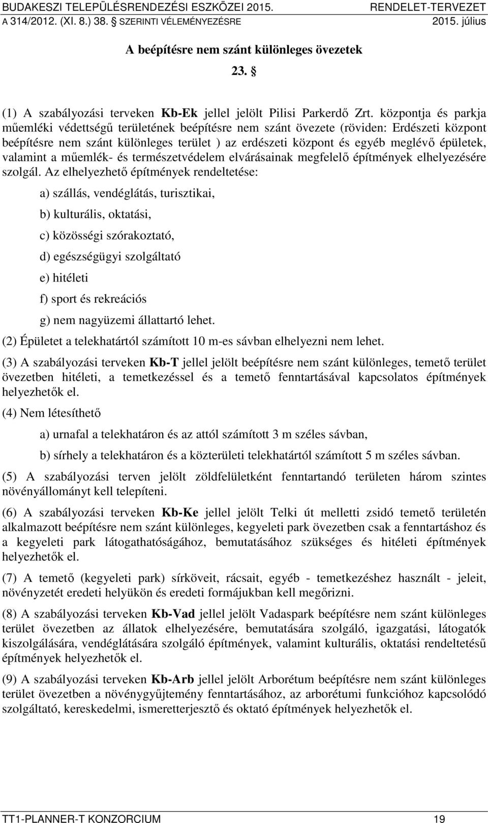 valamint a műemlék- és természetvédelem elvárásainak megfelelő építmények elhelyezésére szolgál.