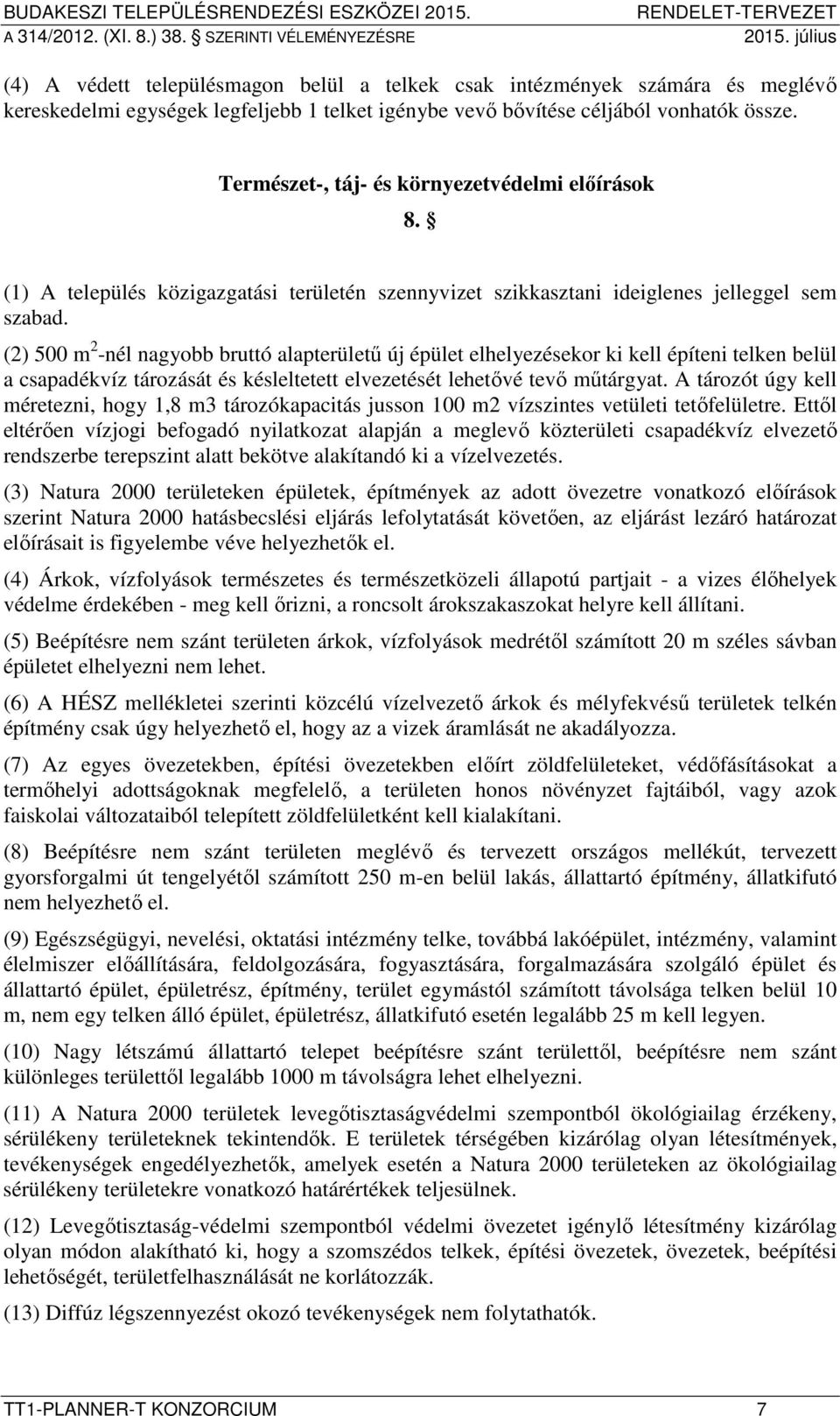 (2) 500 m 2 -nél nagyobb bruttó alapterületű új épület elhelyezésekor ki kell építeni telken belül a csapadékvíz tározását és késleltetett elvezetését lehetővé tevő műtárgyat.