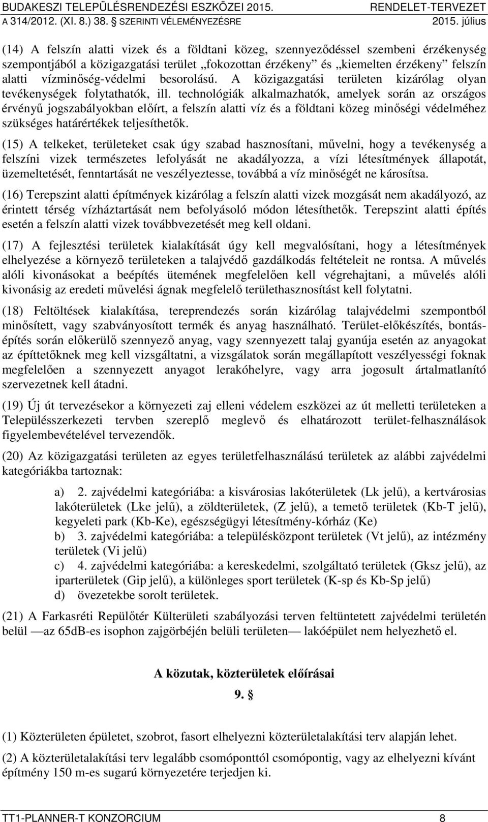 technológiák alkalmazhatók, amelyek során az országos érvényű jogszabályokban előírt, a felszín alatti víz és a földtani közeg minőségi védelméhez szükséges határértékek teljesíthetők.