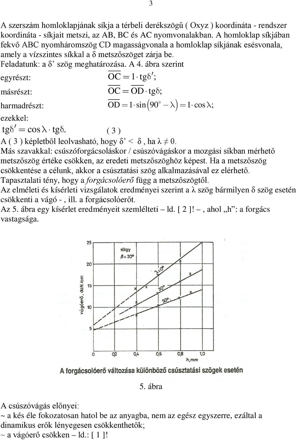 ábra szerint egyrészt: OC tg ; másrészt: OC ODtg ; OD sin 90 cos ; harmadrészt: ezekkel: tg costg. ( 3 ) A ( 3 ) képletből leolvasható, hogy δ < δ, ha λ 0.