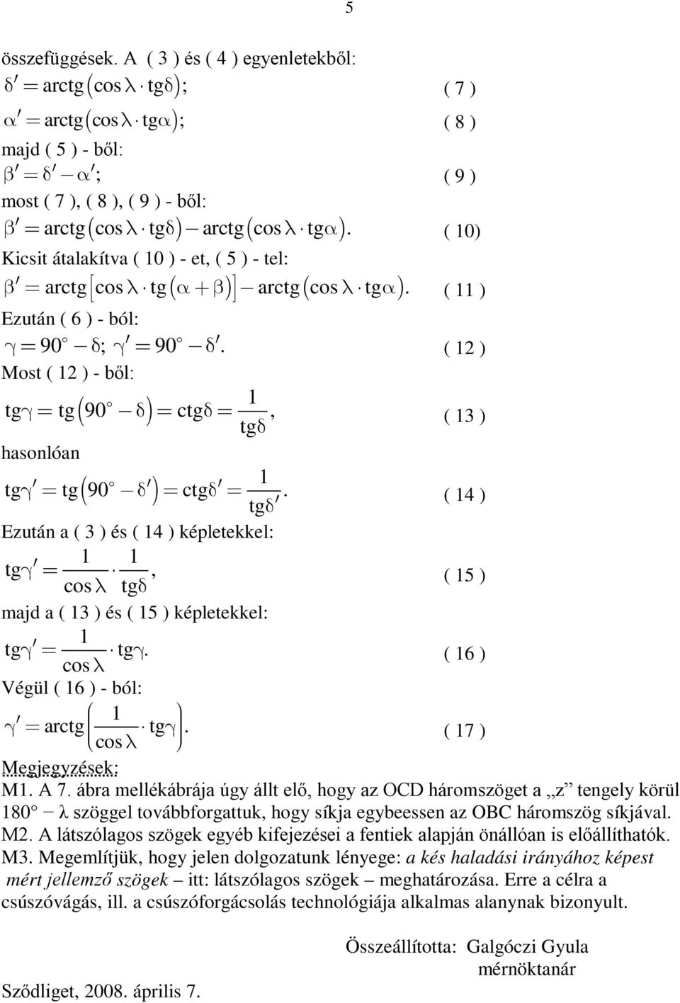 ( 4 ) tg Ezután a ( 3 ) és ( 4 ) képletekkel: tg, ( 5 ) cos tg majd a ( 3 ) és ( 5 ) képletekkel: tg tg. ( 6 ) cos Végül ( 6 ) - ból: arctg tg. cos ( 7 ) Megjegyzések: M. A 7.