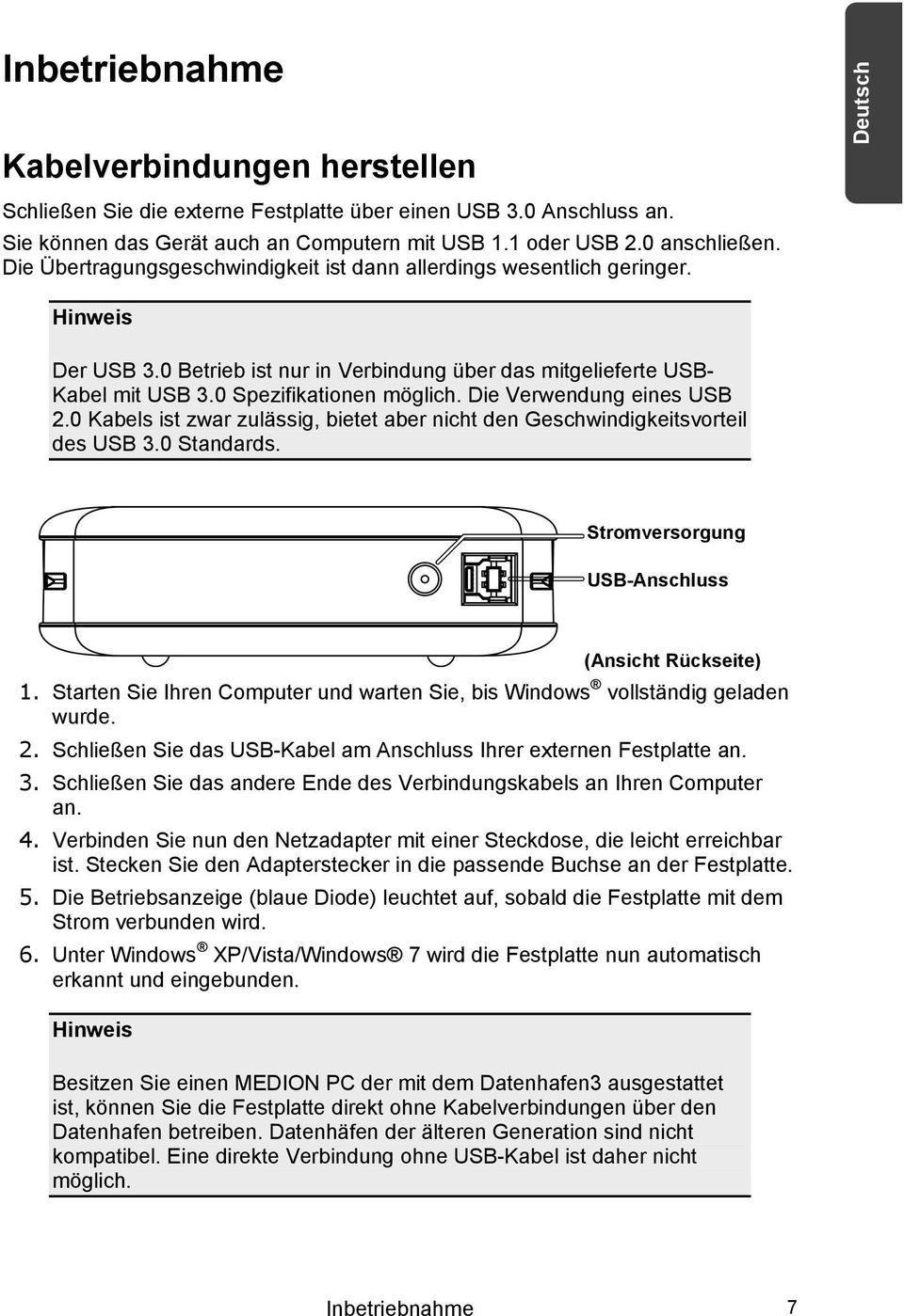 Die Verwendung eines USB 2.0 Kabels ist zwar zulässig, bietet aber nicht den Geschwindigkeitsvorteil des USB 3.0 Standards. Français Stromversorgung Italiano USB-Anschluss (Ansicht Rückseite) 1.